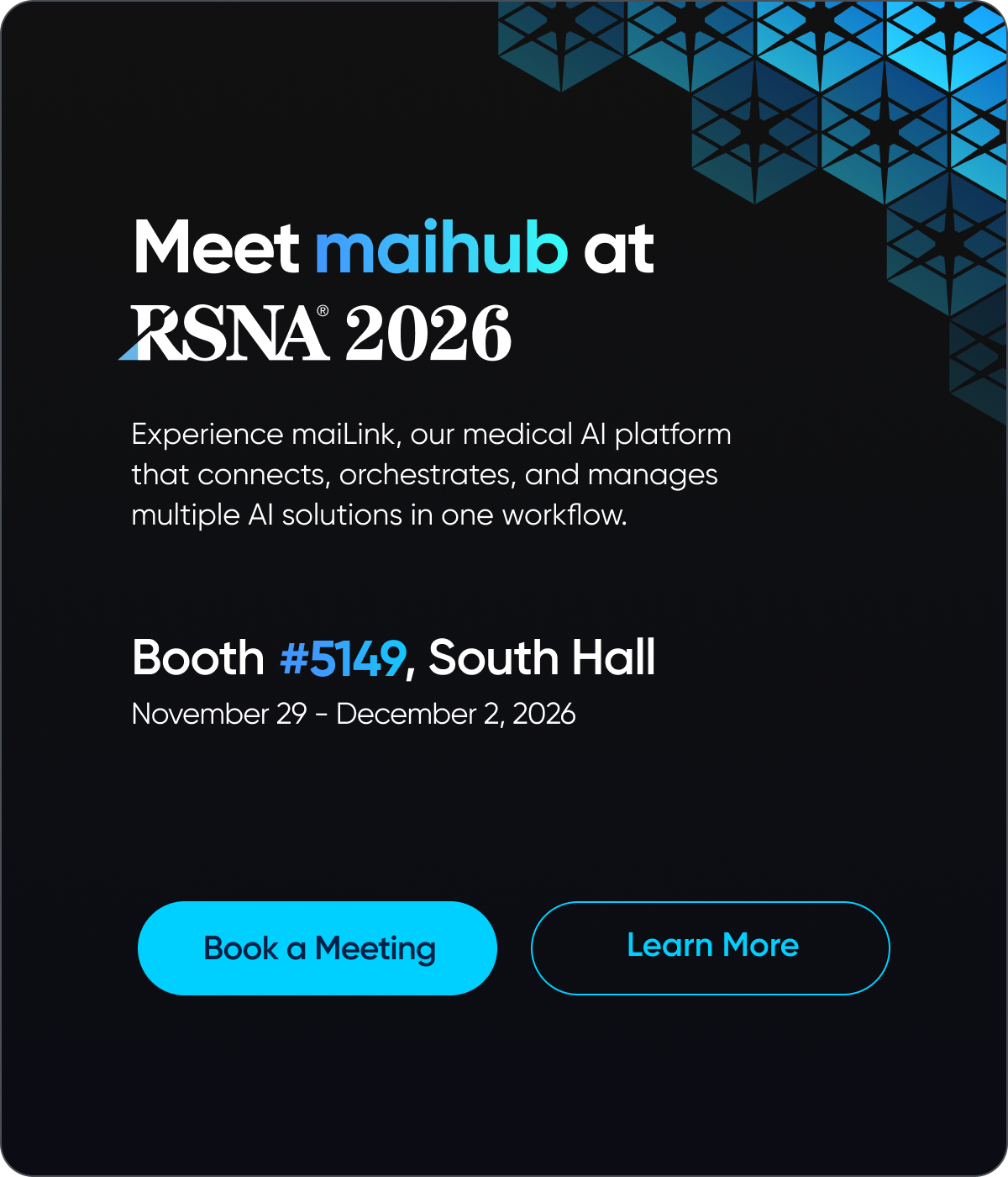 Meet maihub at RSNA 2026. Experience maiLink, our medical AI platform that connects, orchestrates, and manages multiple AI solutions in one workflow. Booth #5149, South Hall. November 29 - December 2, 2026.